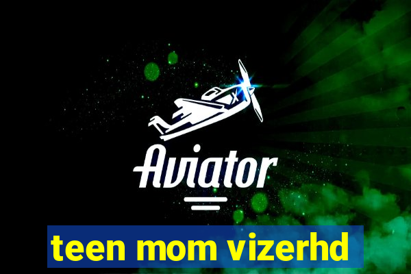 teen mom vizerhd